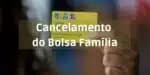 Cancelamento do Bolsa Família (Foto: Reprodução / Internet)